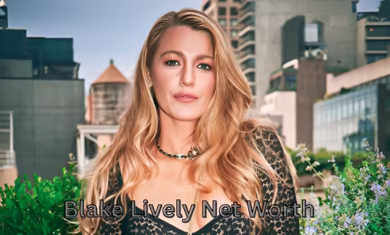 Blake Lively Net Worth